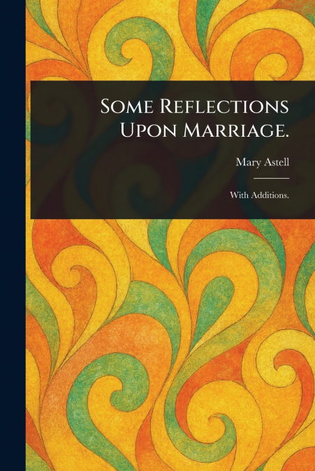 Some Reflections Upon Marriage.