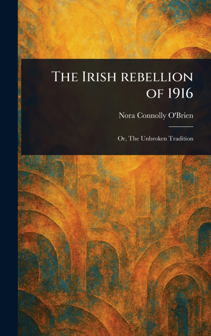 The Irish Rebellion of 1916