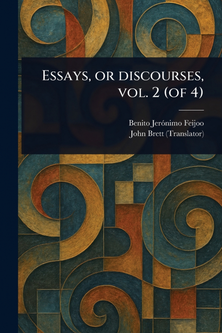 Essays, or Discourses, Vol. 2 (of 4)