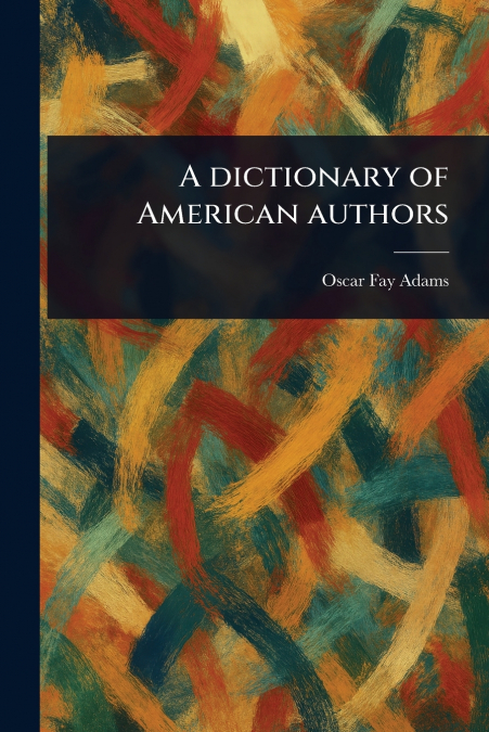 A Dictionary of American Authors