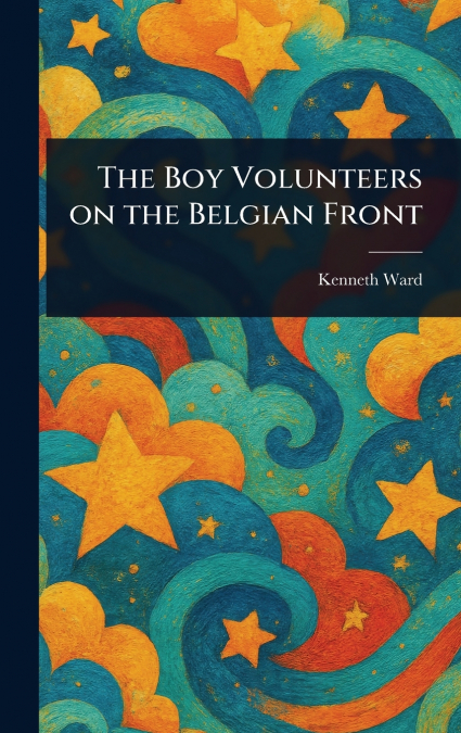 The Boy Volunteers on the Belgian Front