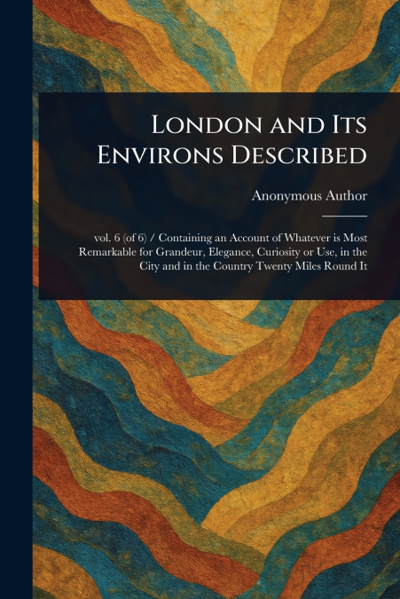London and Its Environs Described