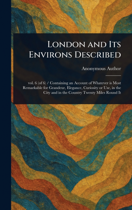 London and Its Environs Described