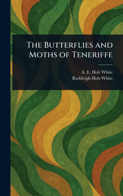 The Butterflies and Moths of Teneriffe