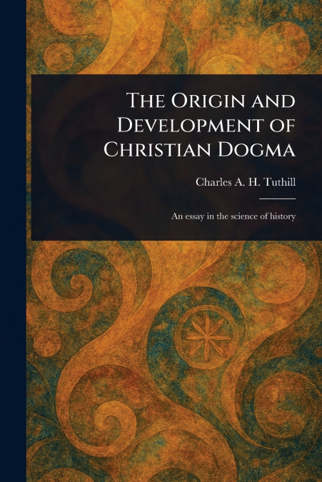 The Origin and Development of Christian Dogma