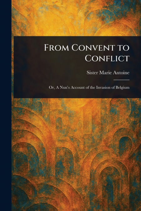 From Convent to Conflict