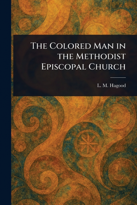 The Colored Man in the Methodist Episcopal Church