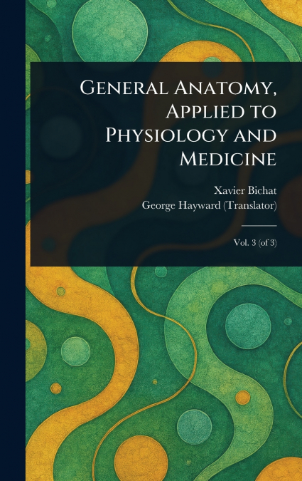 General Anatomy, Applied to Physiology and Medicine