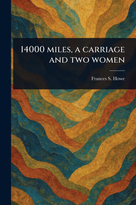 14000 Miles, a Carriage and Two Women