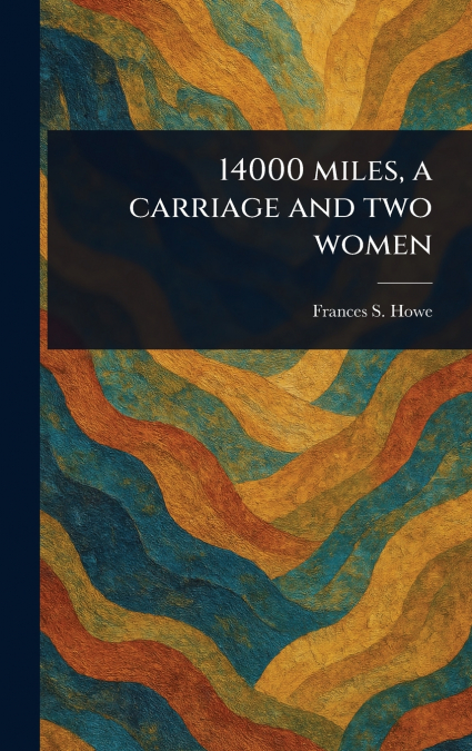 14000 Miles, a Carriage and Two Women