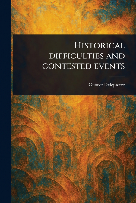Historical Difficulties and Contested Events