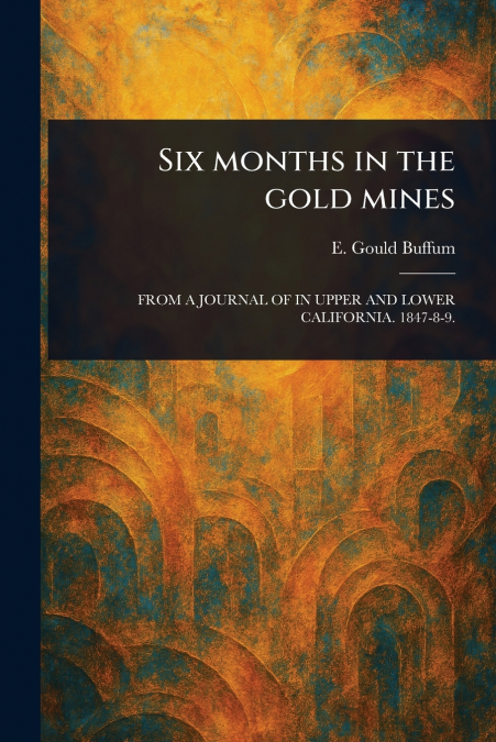 Six Months in the Gold Mines