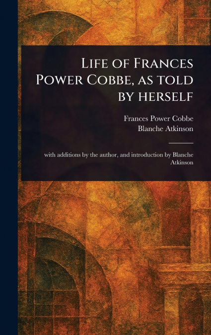 Life of Frances Power Cobbe, as Told by Herself