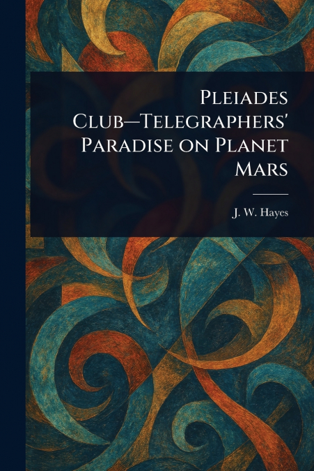 Pleiades Club-Telegraphers’ Paradise on Planet Mars