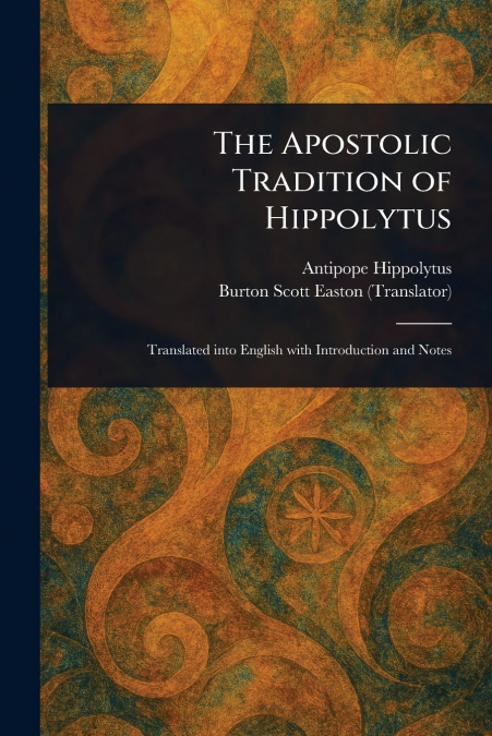The Apostolic Tradition of Hippolytus