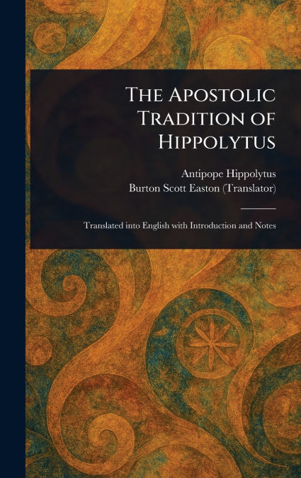 The Apostolic Tradition of Hippolytus
