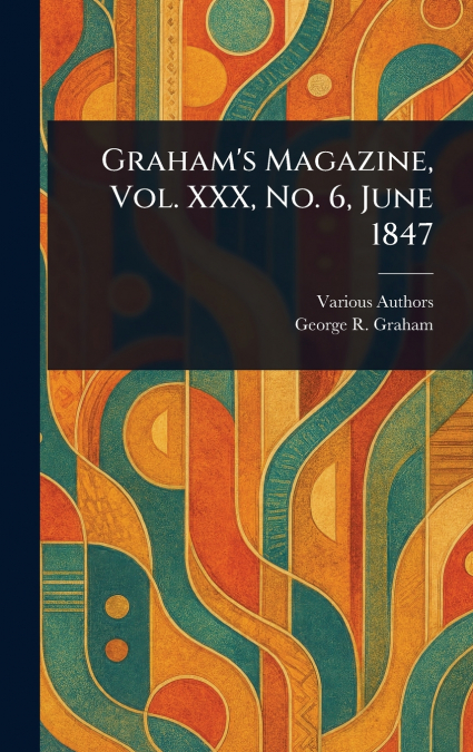 Graham’s Magazine, Vol. XXX, No. 6, June 1847