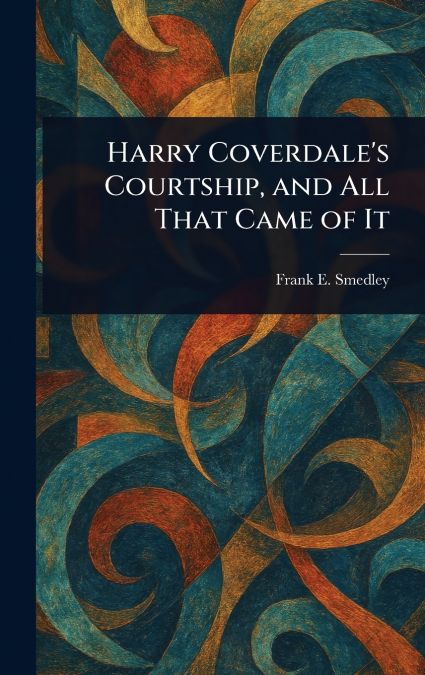 Harry Coverdale’s Courtship, and All That Came of It