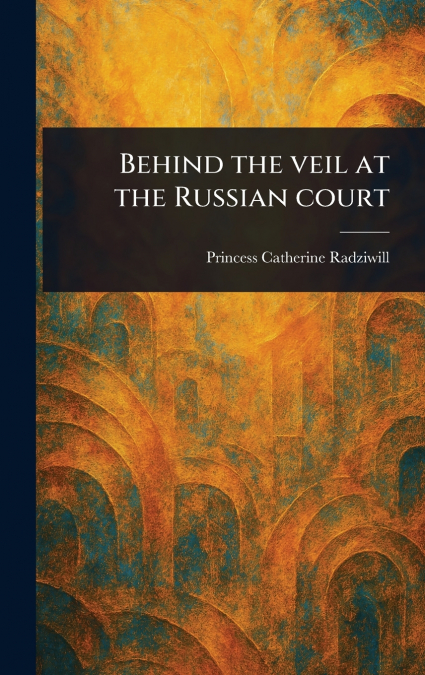 Behind the Veil at the Russian Court