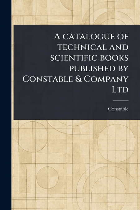 A Catalogue of Technical and Scientific Books Published by Constable & Company Ltd