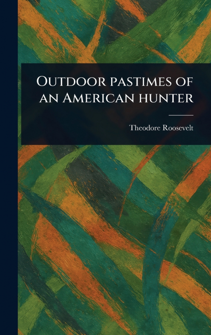 Outdoor Pastimes of an American Hunter