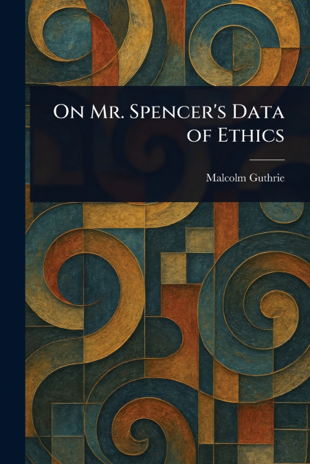 On Mr. Spencer’s Data of Ethics