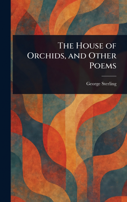 The House of Orchids, and Other Poems