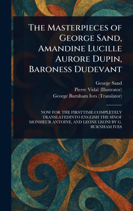 The Masterpieces of George Sand, Amandine Lucille Aurore Dupin, Baroness Dudevant