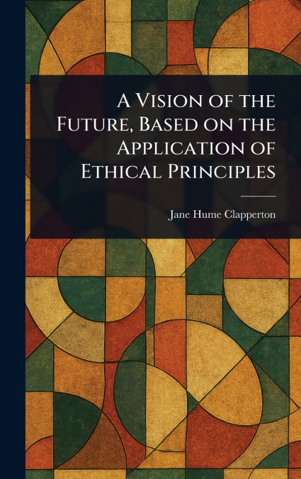 A Vision of the Future, Based on the Application of Ethical Principles