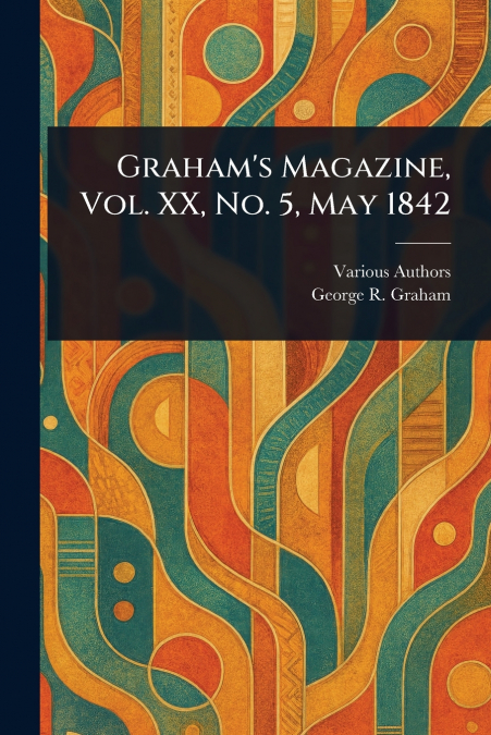 Graham’s Magazine, Vol. XX, No. 5, May 1842