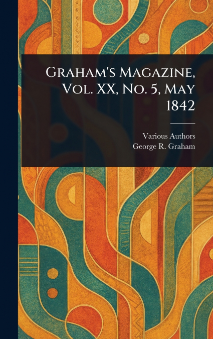 Graham’s Magazine, Vol. XX, No. 5, May 1842