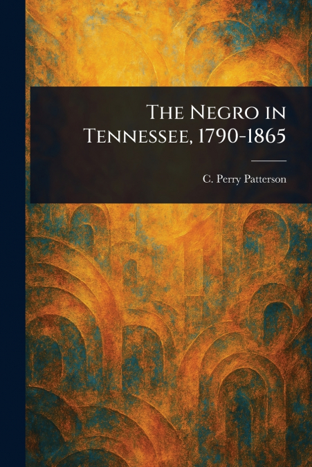 The Negro in Tennessee, 1790-1865