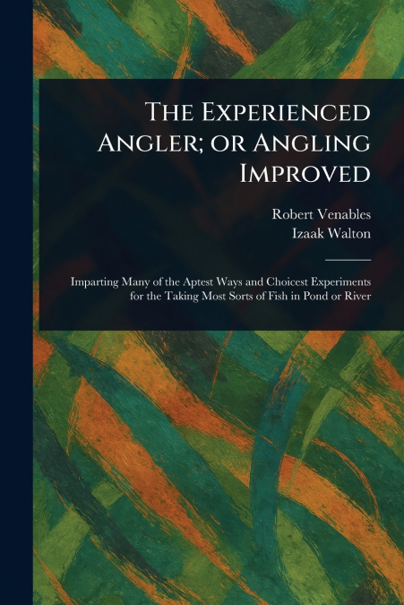 The Experienced Angler; or Angling Improved