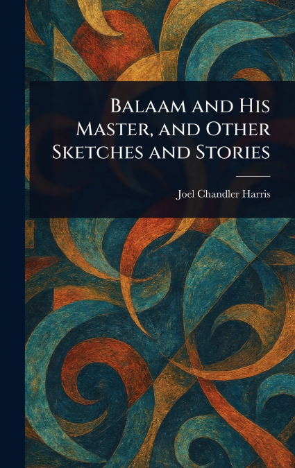 Balaam and His Master, and Other Sketches and Stories