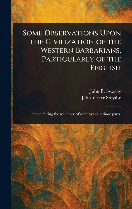 Some Observations Upon the Civilization of the Western Barbarians, Particularly of the English