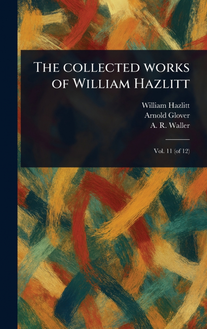The Collected Works of William Hazlitt