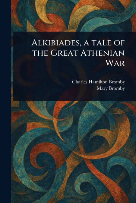 Alkibiades, a Tale of the Great Athenian War