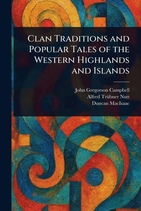 Clan Traditions and Popular Tales of the Western Highlands and Islands