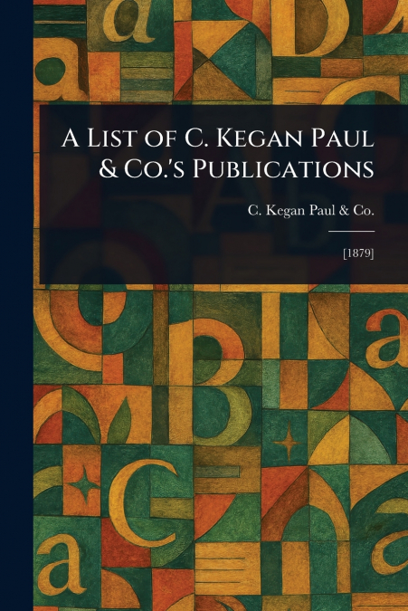 A List of C. Kegan Paul & Co.’s Publications