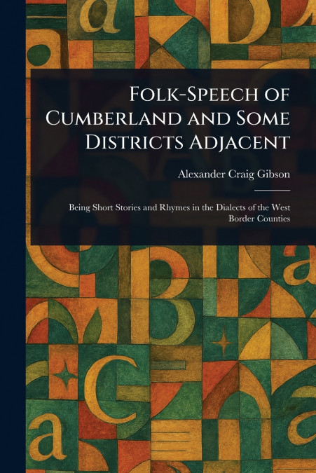 Folk-Speech of Cumberland and Some Districts Adjacent