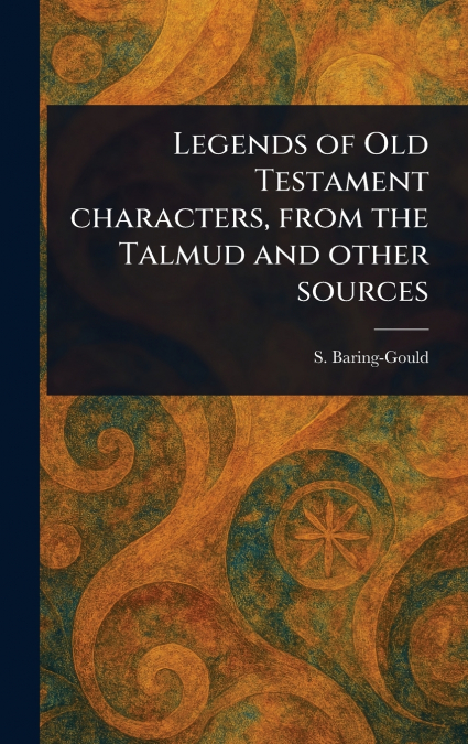 Legends of Old Testament Characters, From the Talmud and Other Sources
