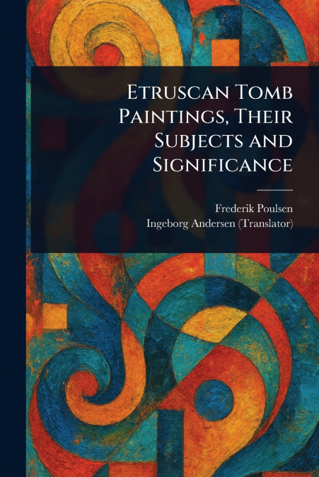 Etruscan Tomb Paintings, Their Subjects and Significance
