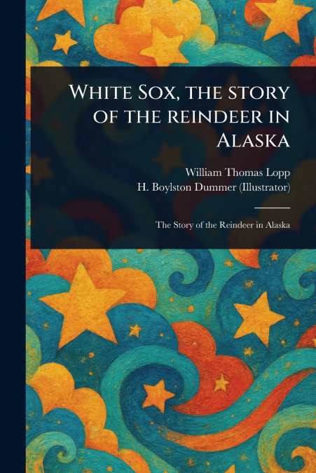 White Sox, the Story of the Reindeer in Alaska