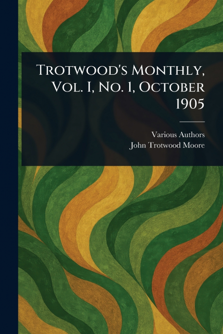 Trotwood’s Monthly, Vol. I, No. 1, October 1905
