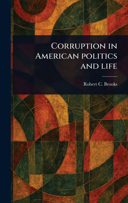 Corruption in American Politics and Life