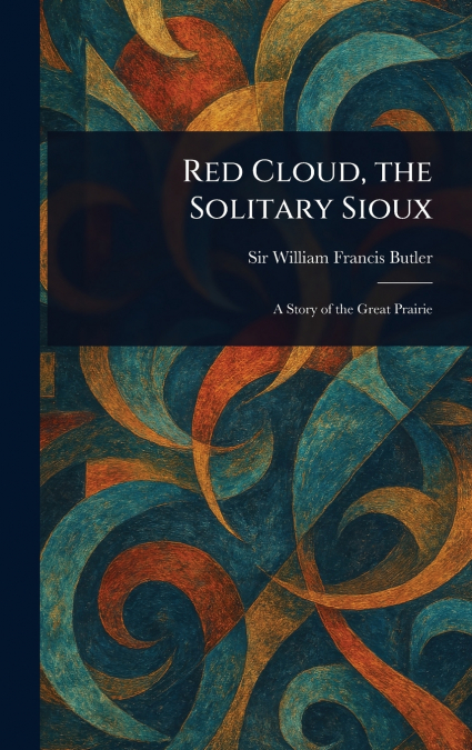 Red Cloud, the Solitary Sioux