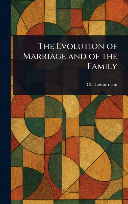 The Evolution of Marriage and of the Family