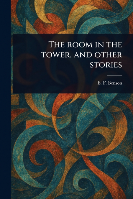 The Room in the Tower, and Other Stories