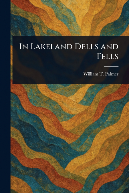 In Lakeland Dells and Fells