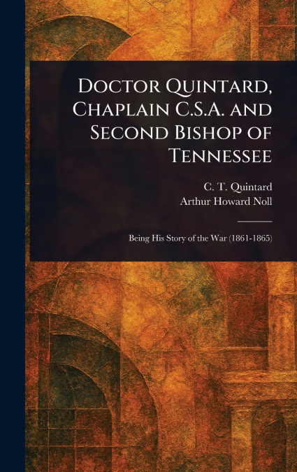 Doctor Quintard, Chaplain C.S.A. and Second Bishop of Tennessee